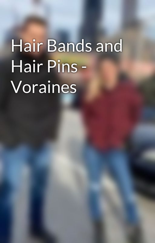 Hair Bands and Hair Pins - Voraines by knownforyears