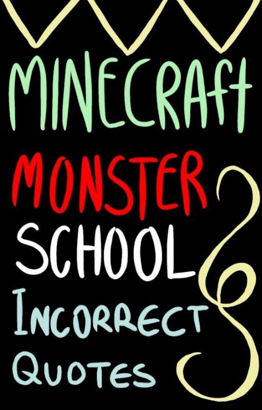 ↳ Monster School Incorrect Quotes ༉‧₊˚✧ by TotallyTinyTotoro