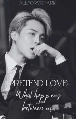 Pretend Love: What Happens Between Us |BTS JIMIN FF| cover