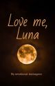 Love me, Luna by emotional-damagexx