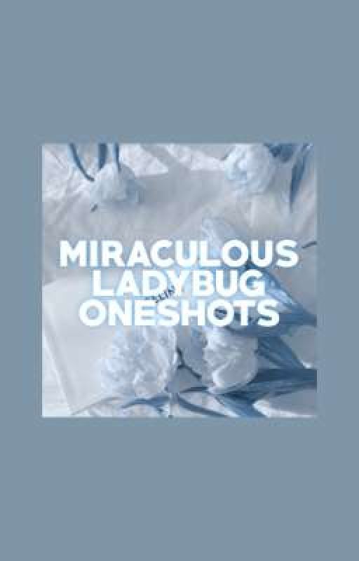 MIRACULOUS LADYBUG ONESHOTS by exuelle