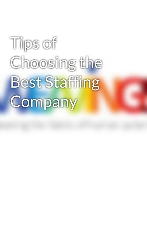 Tips of Choosing the Best Staffing Company by weavingsstaffing