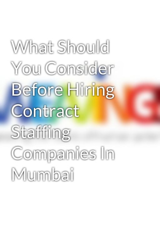 What Should You Consider Before Hiring Contract Staffing Companies In Mumbai by weavingsstaffing