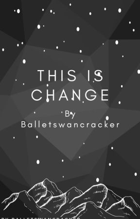 This is Change by Balletswancracker