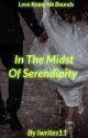 In The Midst Of Serendipity  by Iwrites11