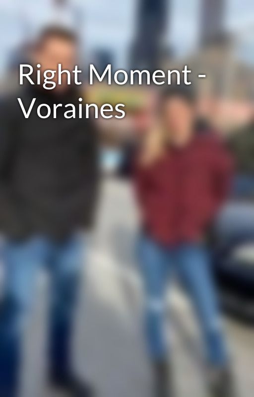 Right Moment - Voraines by knownforyears