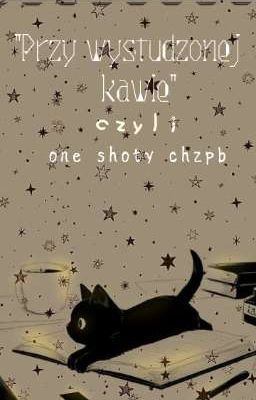 {CHZPB}"Przy wystudzonej kawie" czyli one shoty  cover