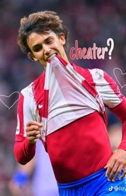 Cheater? | joão felix x reader  cover