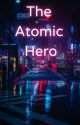 The Atomic Hero || BNHA x Reader/OC || by hazysshadeofwinterr