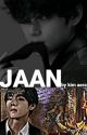 Jaan || kth ff || Hindi FF by Taehyungssi16