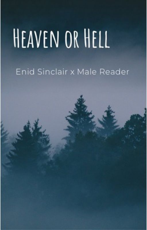 Heaven Or Hell- Enid Sinclair x Male Reader by GenKen99