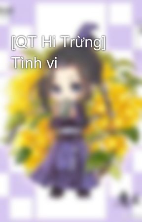 [QT Hi Trừng] Tình vi by cvgiangtongchu