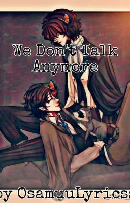 We Don't Talk Anymore || Ranpoe, Soukoku, Shin Soukoku cover