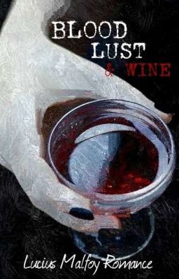 Blood, Lust & Wine:  Lucius Malfoy Romance cover