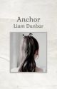 Anchor - Liam Dunbar  by Writerxt0