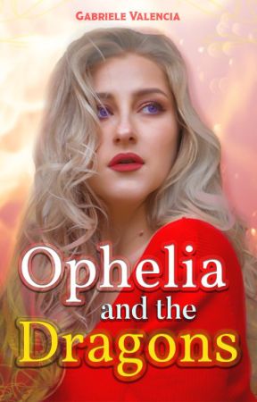 Ophelia and The Dragons by celestialxcross