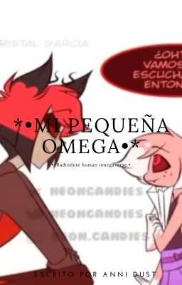 °*MI PEQUEÑA OMEGA*° °Radiodust human omegaverse*° cover