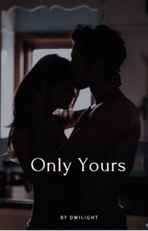 Only Yours by dwilightlove