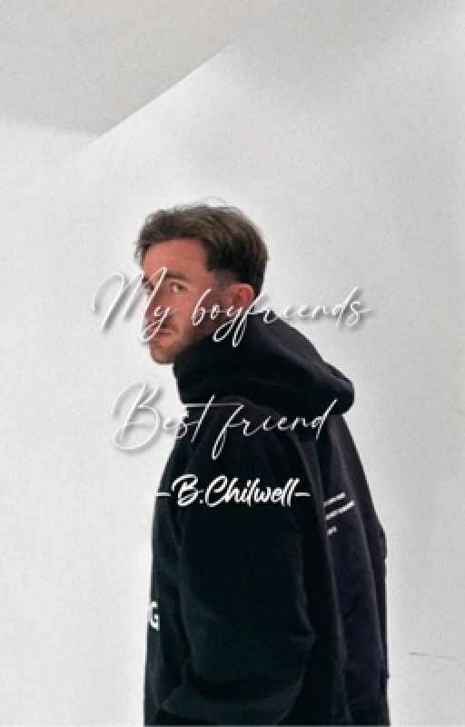 My boyfriends best friend - B.Chilwell by Megzi56