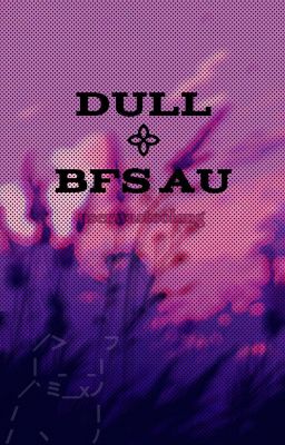 Dull | BFS AU cover