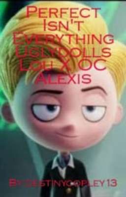 Perfect Isn't Everything UglyDolls Lou X OC Alexis cover