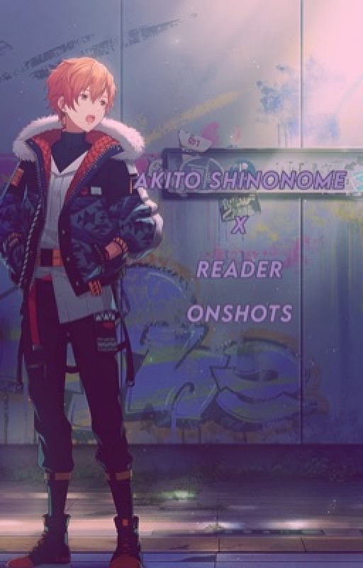 AKITO SHINONOME X READER ONESHOTS by LOCATER