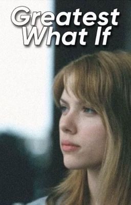 Greatest What If • Scarlett Johansson x Y/N cover