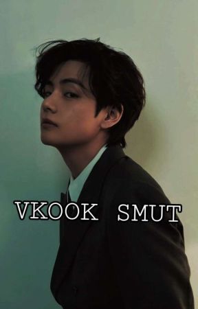 VKOOK SMUT (ONHOLD) by Taesugarbaby