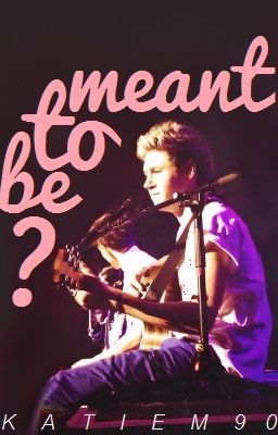 Meant To Be? {editing} (A Niall Horan FanFiction) cover