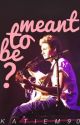 Meant To Be? {editing} (A Niall Horan FanFiction) by KatieM90