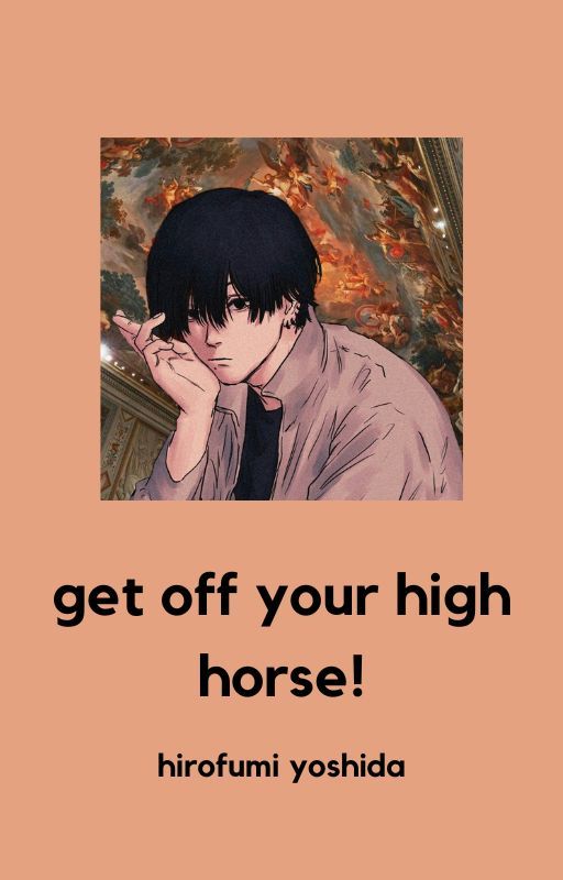 get off your high horse!; hirofumi yoshida by SORAmoon5