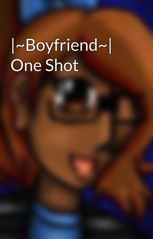 |~Boyfriend~| One Shot  by Darkpanda22