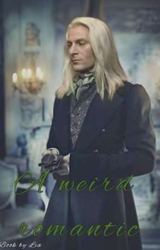 [REWRITTING] A Weird romantic (Lucius malfoy x Reader) by Viv_JustHereToRead