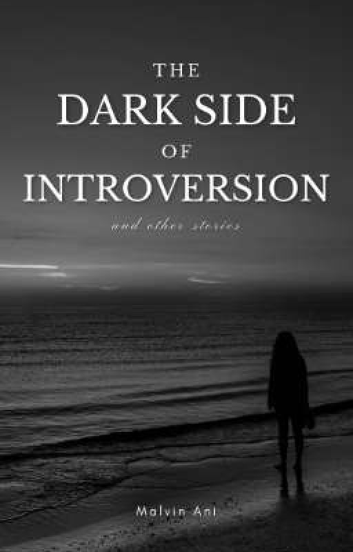 The Dark Side of Introversion and other stories. by sadintellectual