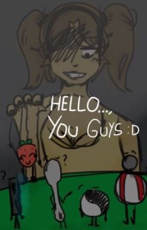 "Hello.., You Guys.." [Inanimate Insanity Fanfic] [ Hiatus ] by SourRex