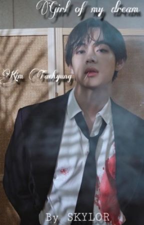 GIRL OF MY DREAMS | KIM TAEHYUNG by _skylor