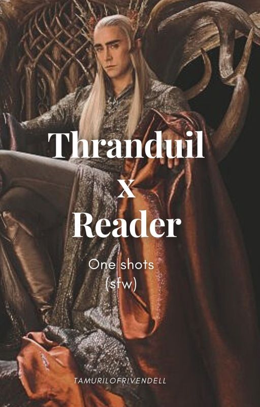 Thranduil x Reader | one shots (sfw collection) by TamurilOfRivendell