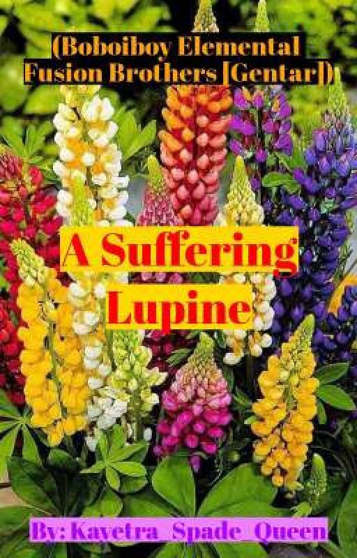 A Suffering Lupine (BBB Elemental Fusion Brothers [Gentar]) [HIATUS] by Kayetra_Spade_Queen