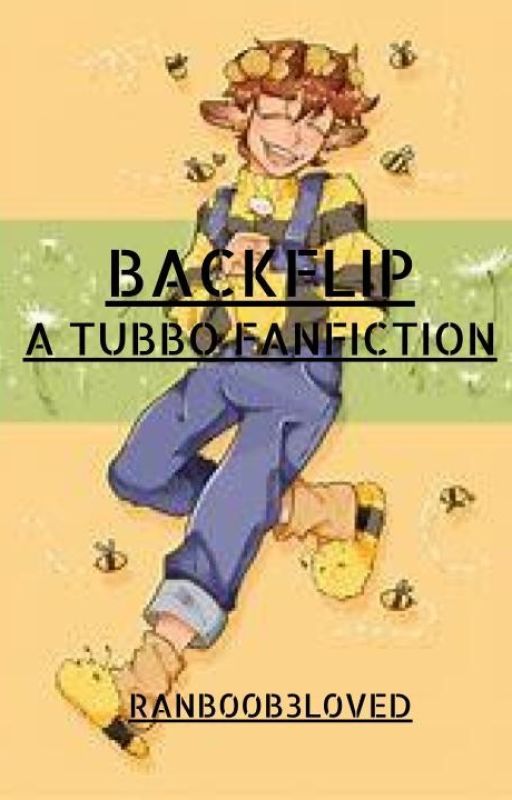 BACKFLIP A TUBBO FANFICTION by ranb00b3l0ved