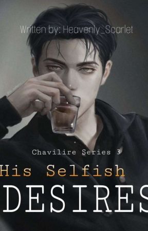 His Selfish Desires (Chavilire Series 3) by Heavenly_Scarlet