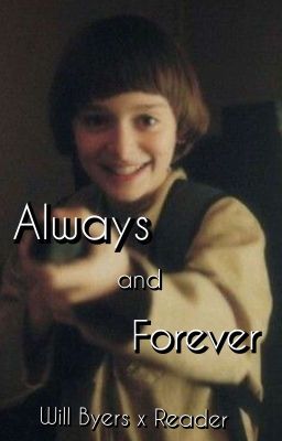 Always and Forever- Season 2 Will Byers x Fem Reader cover