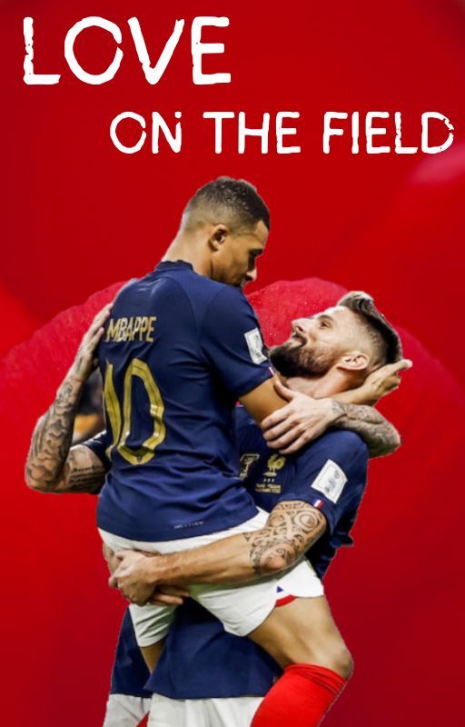 LOVE ON THE FIELD | KYLIAN MBAPPÉ X OLIVIER GIROUD by hottiesthottie