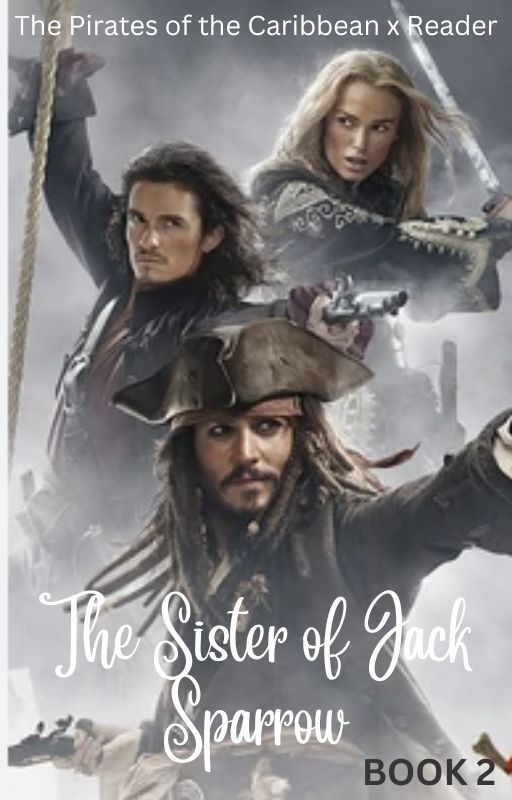 The Sister of Jack Sparrow: Book 2 (Pirates of the Caribbean x Reader) by silivretowlen