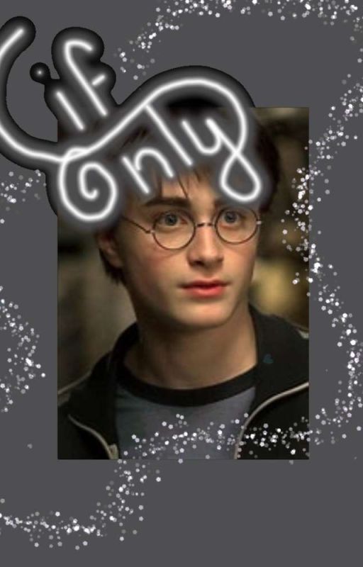 If Only (Harry Potter X OC) by Mrs_lovergirl