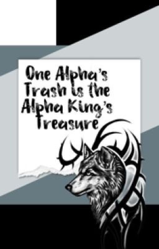 One Alpha's Trash is the Alpha King's Treasure by ShaSha53