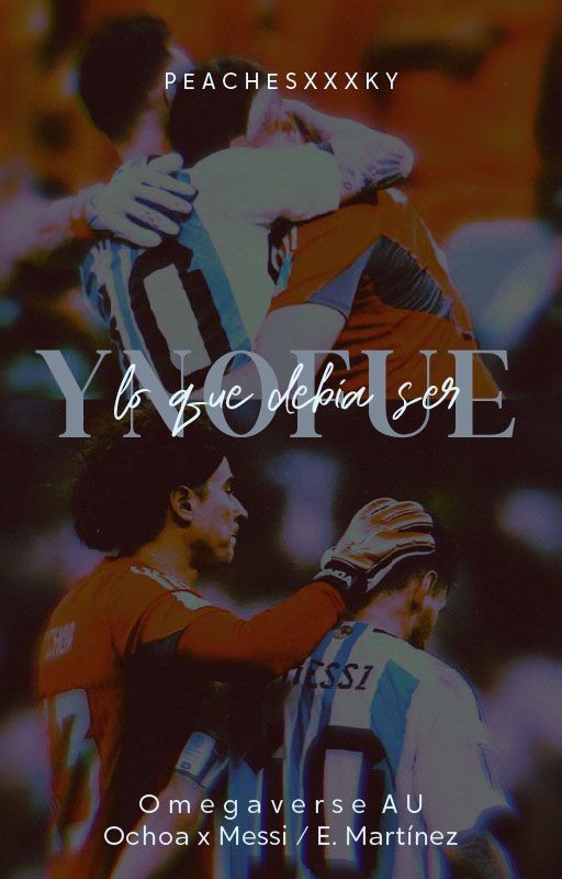 Lo que debía ser y no fue || Ochoa x Messi / E. Martínez [One-shot] by peachesxxxky