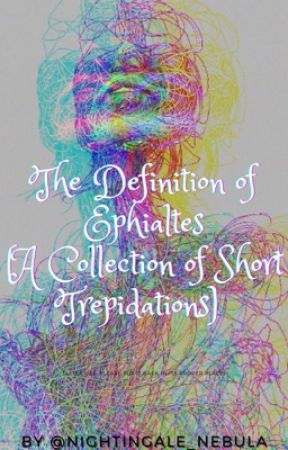 The Definition of Ephialtes (A Collection of Short Trepidations) by Nightingale_Nebula