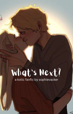 What's Next? A KotLC Fanfic cover