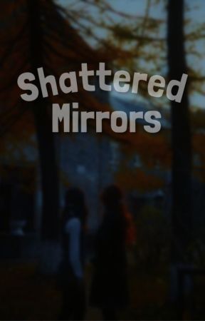 Shattered Mirrors by IiSimply_StariI