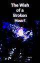 The Wish of a Broken Heart by LovelyLotus84